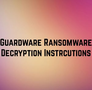 Guardware-ransomware-how-to-déchiffrage-my-fichiers chiffrés-sensorstechforum-com