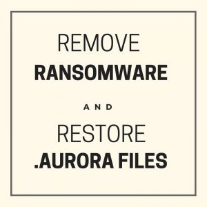 Remove ransomware restaurar .aurora arquivos sensorstechforum com