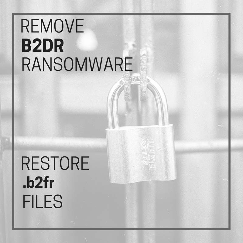how to remove B2DR ransomware how to restore .b2fr files guide sensorstechforum