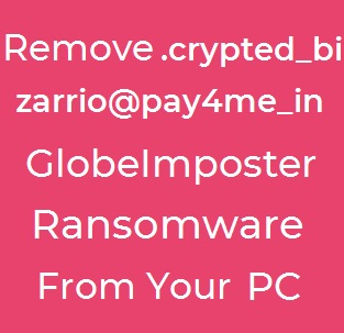 crypted_bizarrio@pay4me_in files virus globeimposter ransomware remove text
