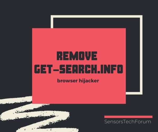 remove Get-search.info browser hijacker sensorstechforum