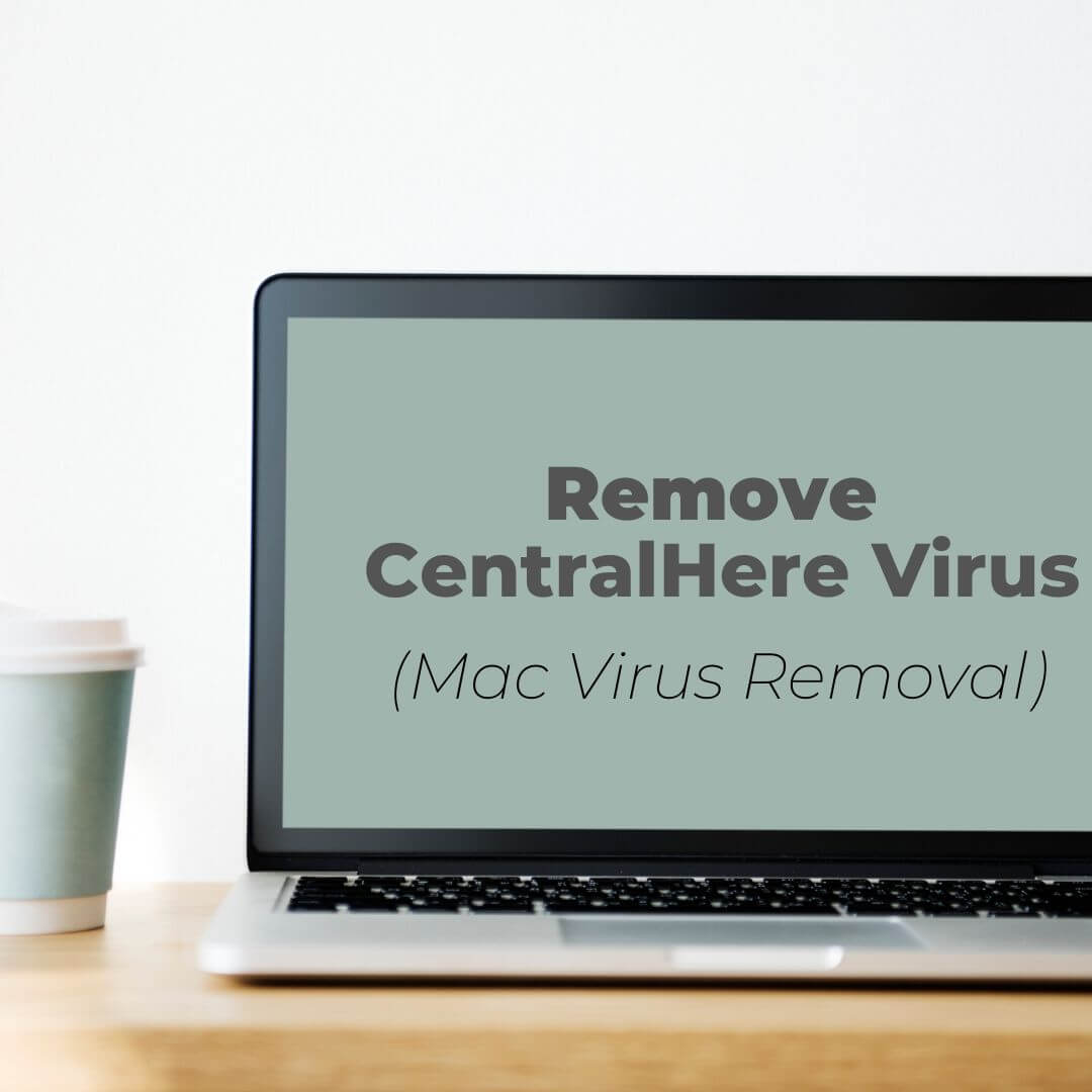 remove CentralHere mac virus sensorstechforum