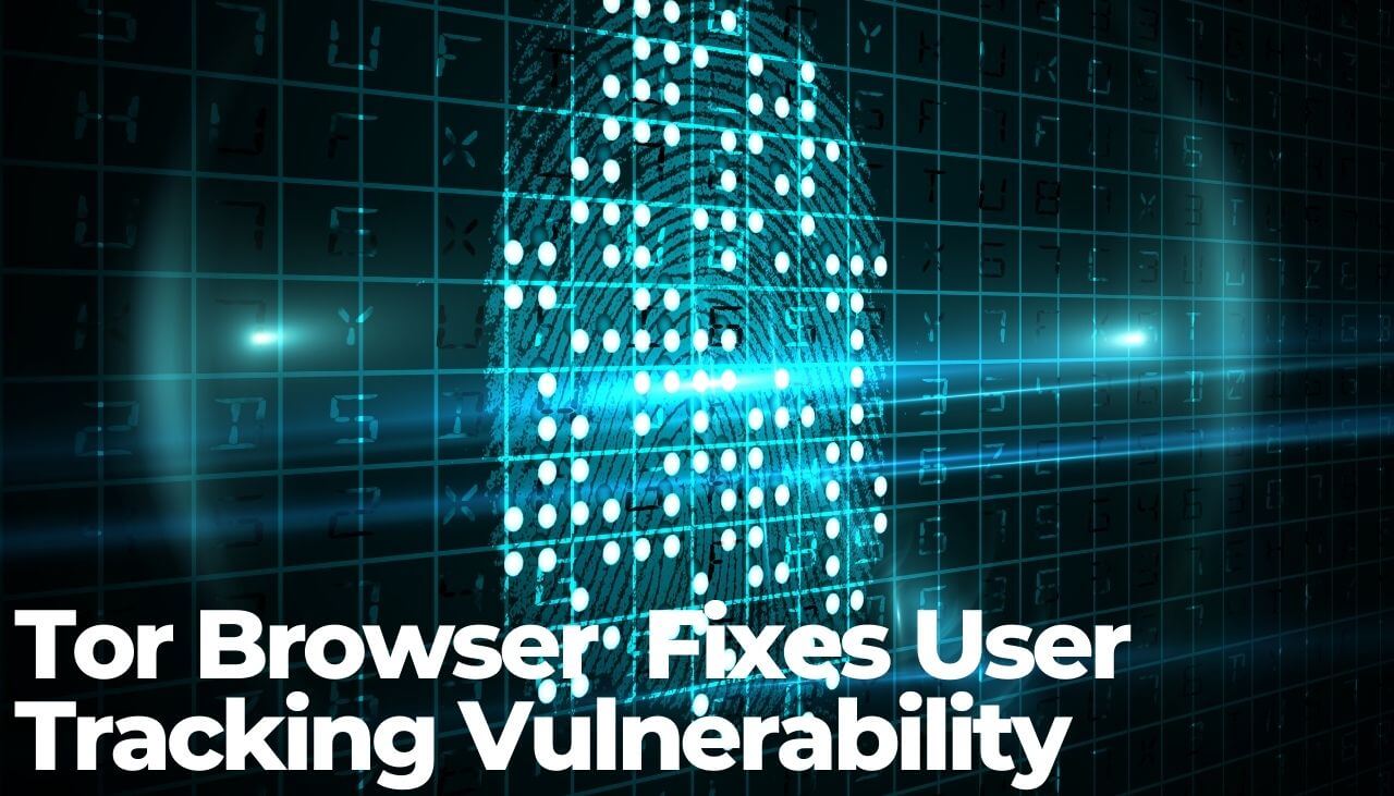 Tor Browser Version 10.0.18 Fixes User Tracking Vulnerability-sensorstechforum