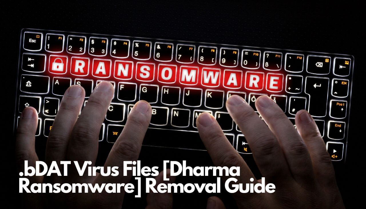 .bDAT Virus Files [Dharma Ransomware] Removal Guide