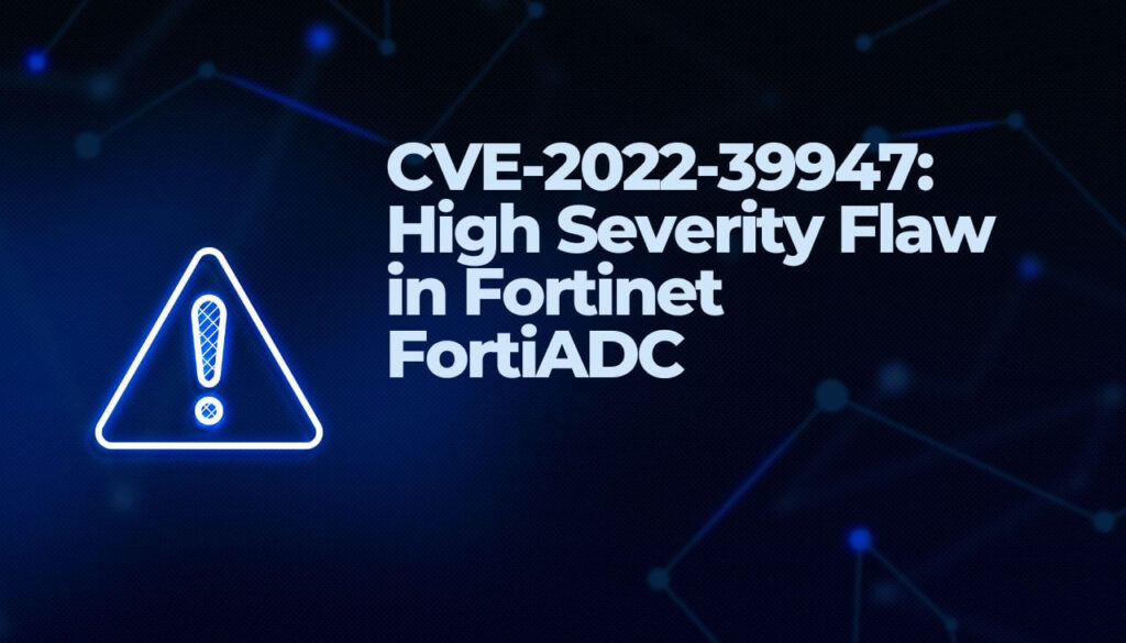 CVE-2022-39947- Faille de haute gravité dans Fortinet FortiADC-sensorstechforum