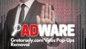 Gretorsely.com Virus Pop-Ups Removal