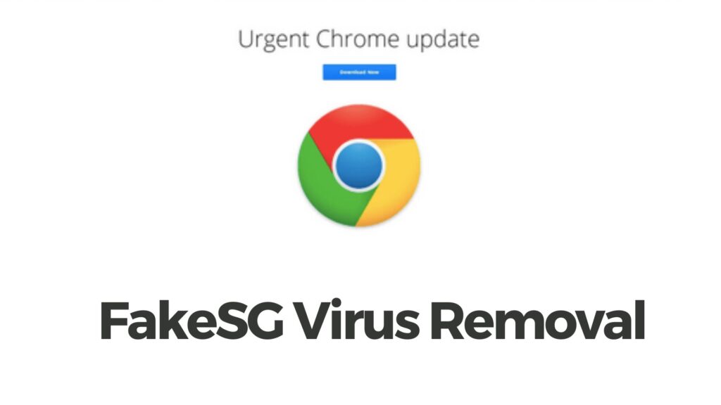 Suppression du virus FakeSG - Fausse mise à jour de Chrome/Firefox/Mozilla/Edge
