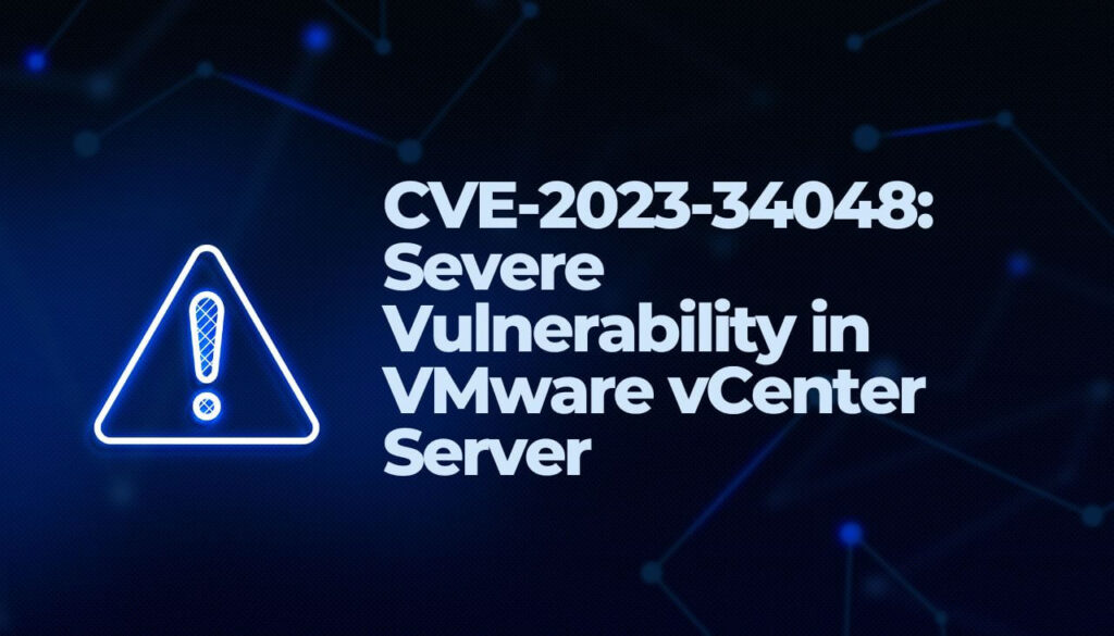 CVE-2023-34048- Severe Vulnerability in VMware vCenter Server