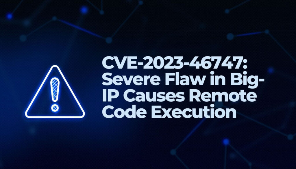 CVE-2023-46747- Schwerwiegender Fehler in Big-IP führt zur Remote-Codeausführung