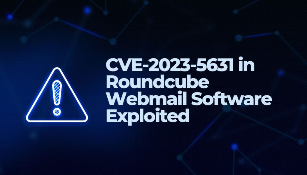 CVE-2023-5631 in Roundcube Webmail Software Exploited