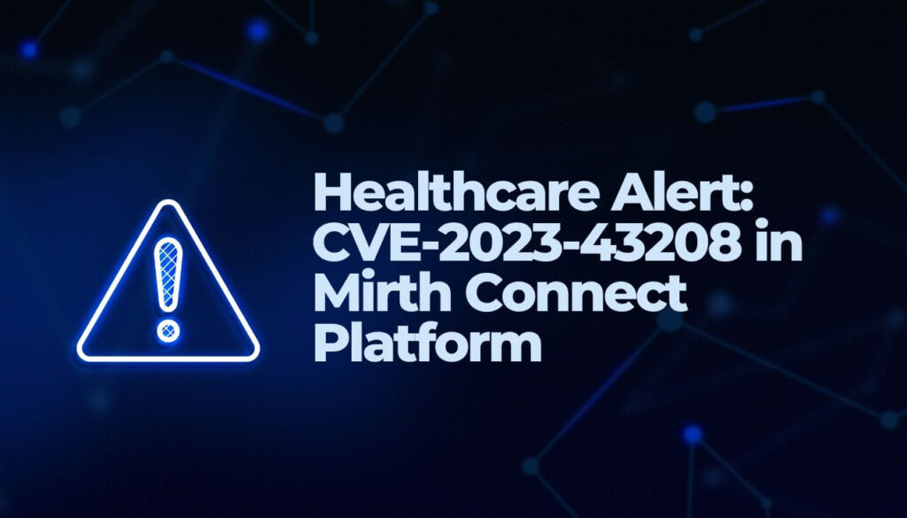 Healthcare Alert- CVE-2023-43208 in Mirth Connect Platform