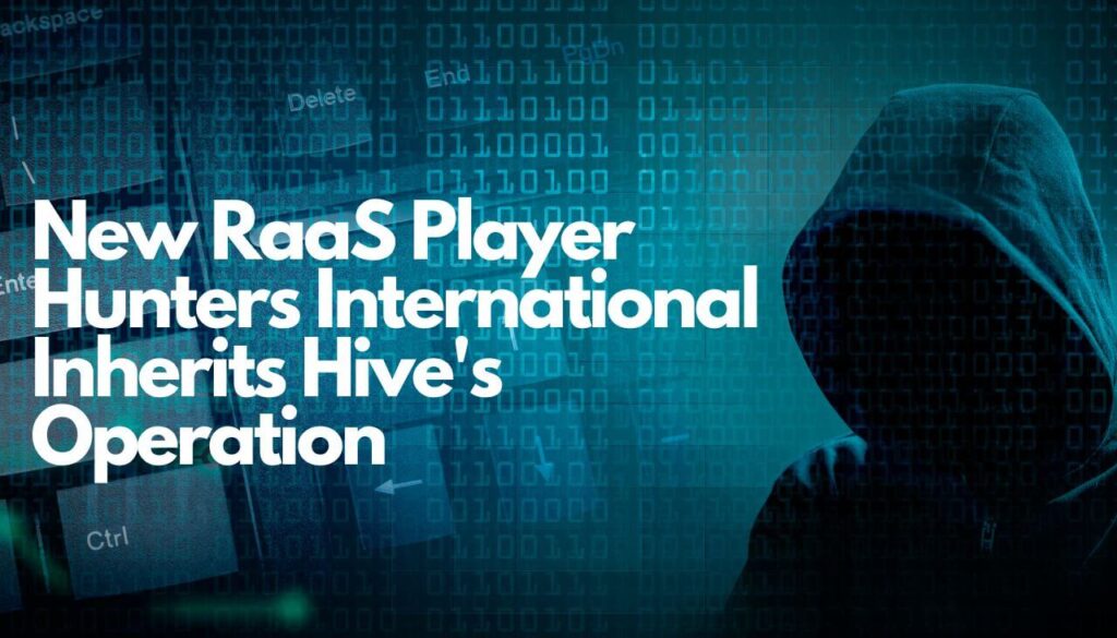 New RaaS Player Hunters International Inherits Hive's Operation