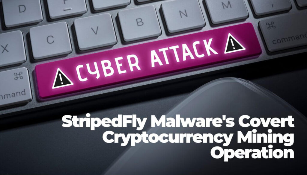 Opération secrète d'extraction de crypto-monnaie de StripeFly Malware