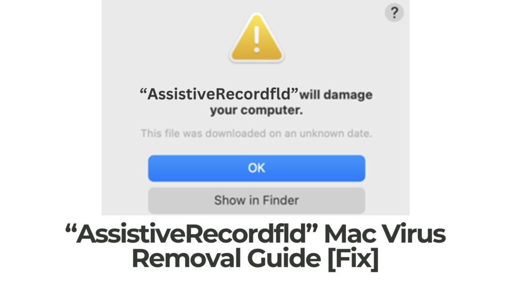 AssistiveRecordfld Will Damage Your Computer Mac - Removal [Fix]