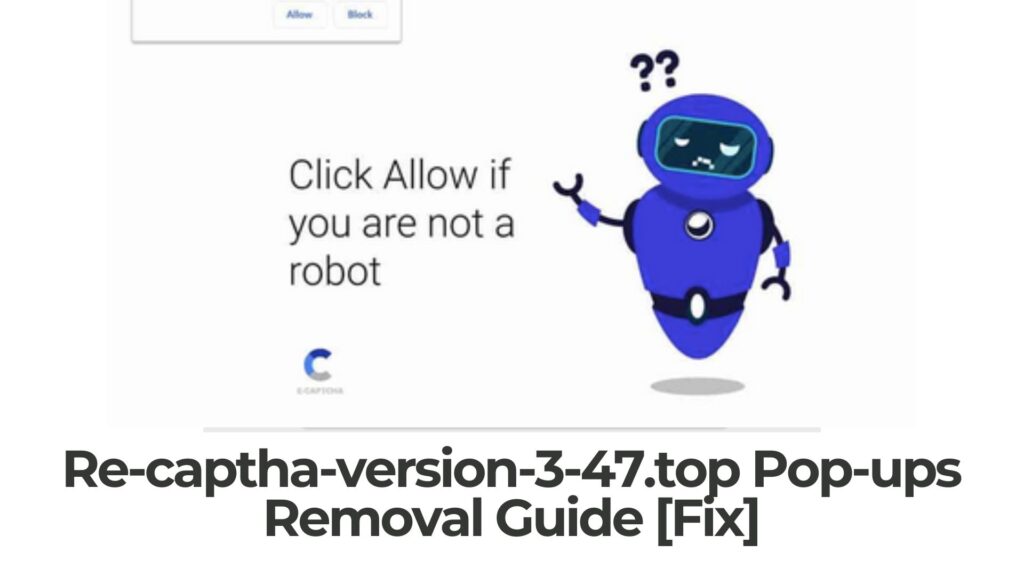 Re-captha-version-3-47.top Pop-up Ads Virus - Removal Guide