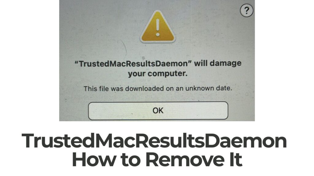 TrustedMacResultsDaemon endommagera votre ordinateur Mac - Enlèvement