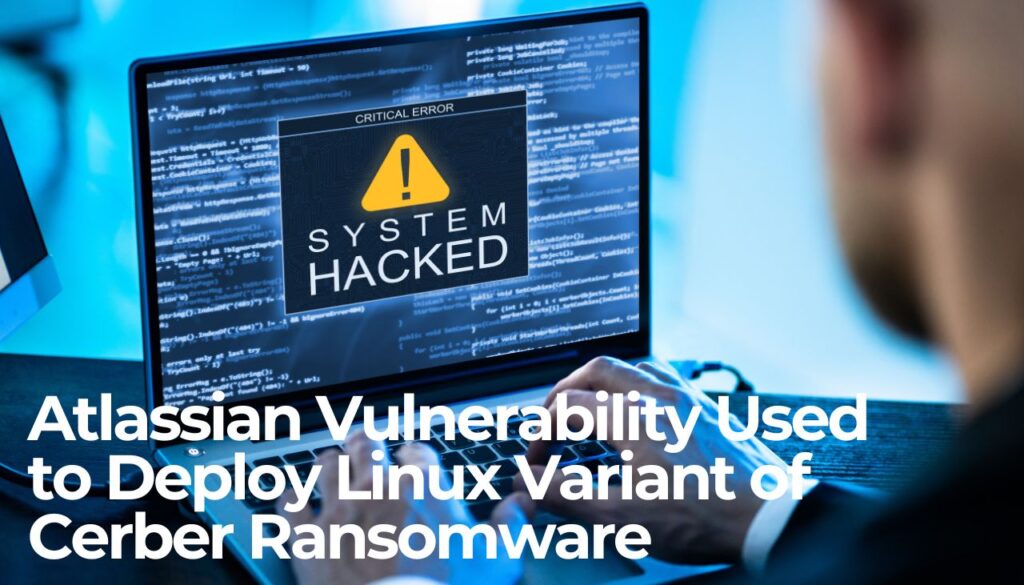 Atlassian Vulnerability Used to Deploy Linux Variant of Cerber Ransomware