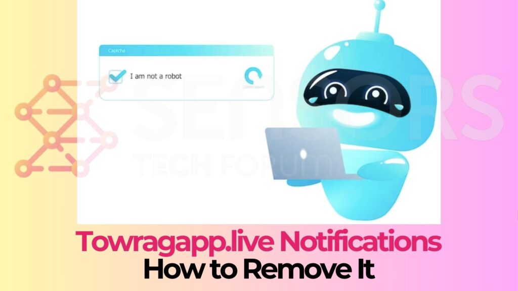 Towragapp.live Ads Virus Removal Guide [Solved]