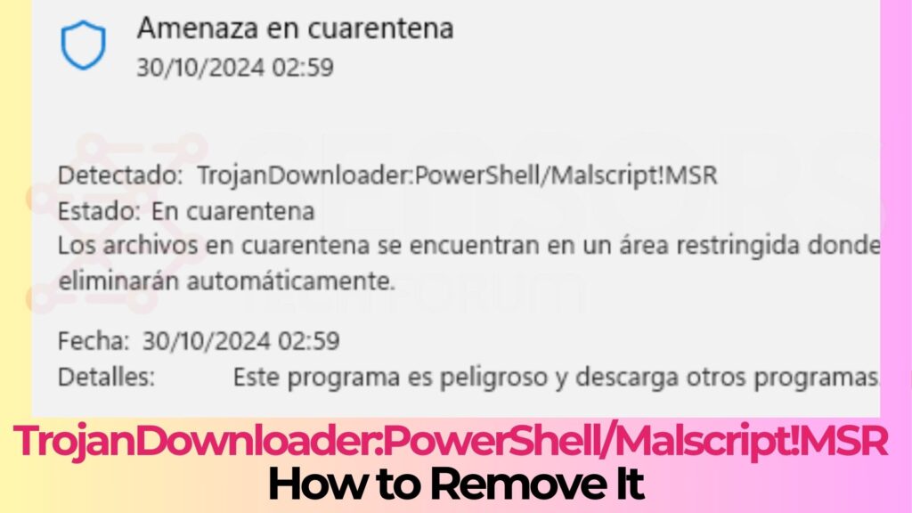 TrojanDownloader:PowerShell/Malscript!MSR - Removal Guide