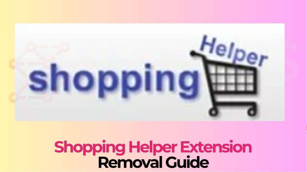 Shopping Helper Extension [Virus Ads] - Removal Guide 