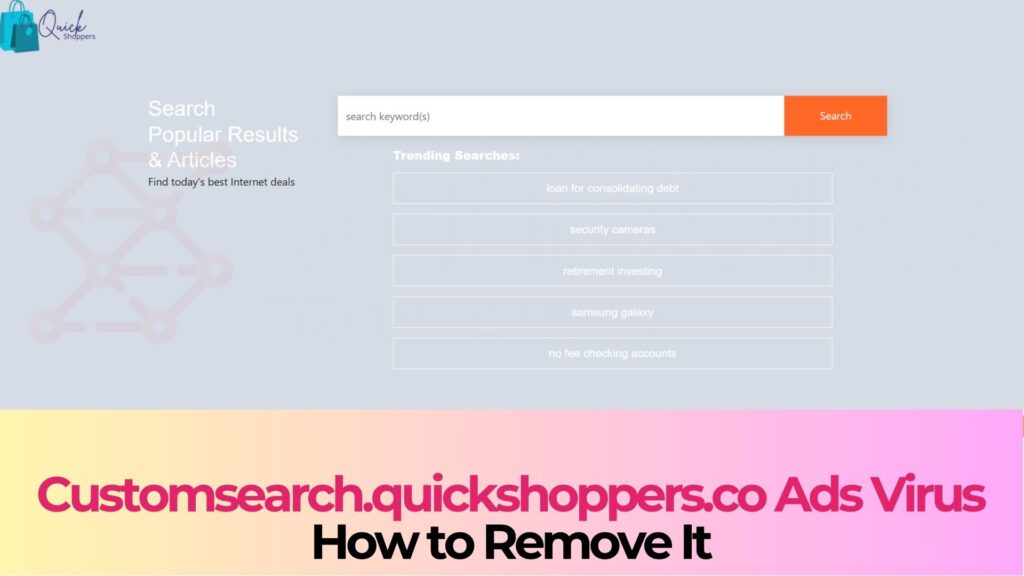 Customsearch.quickshoppers.co Ads Virus Removal