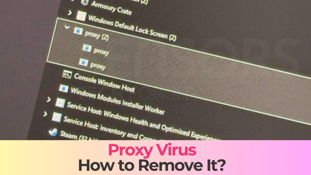 Proxy Virus process windows task manager - how to remove it proxy.exe trojan