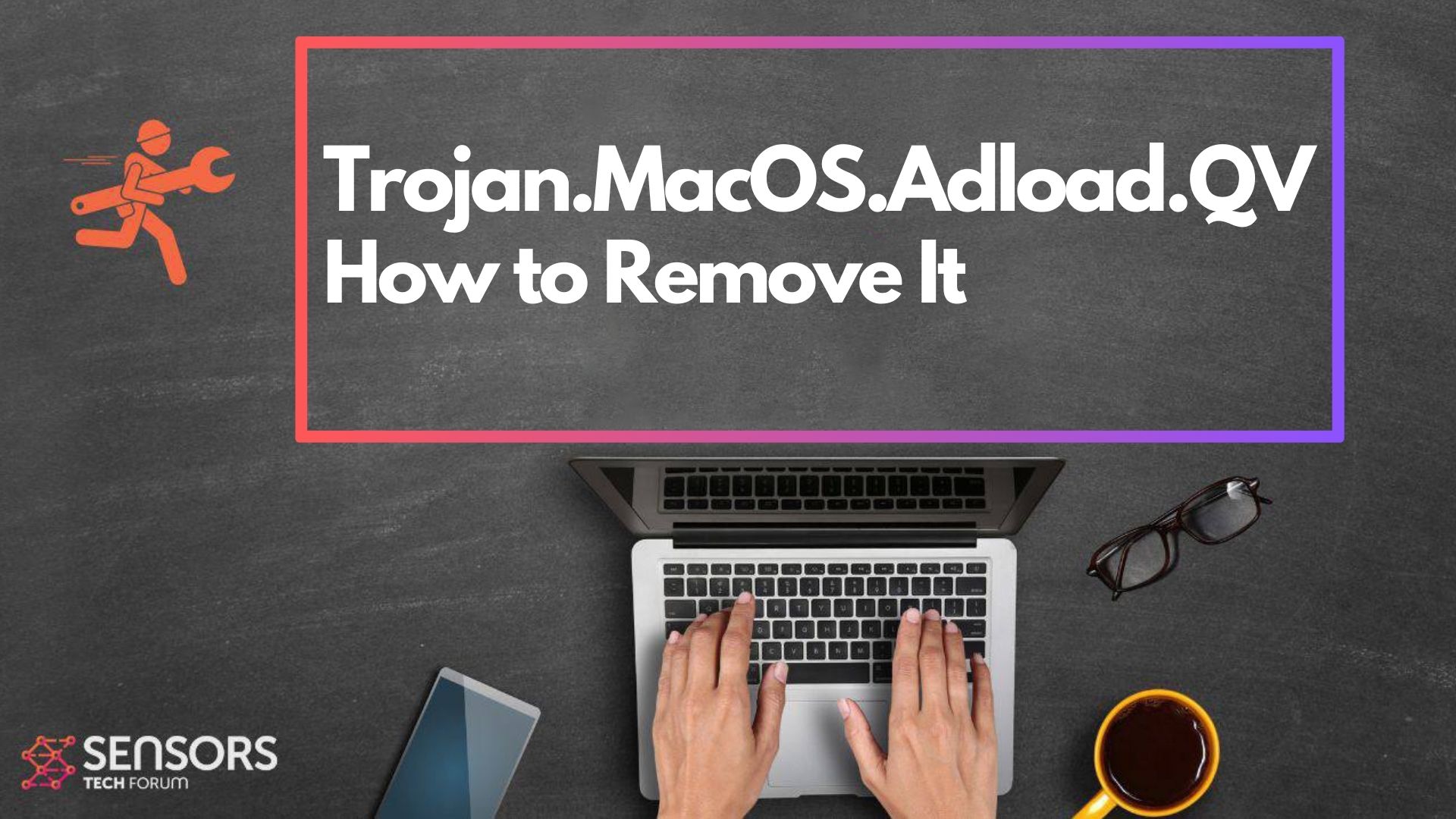Trojan.MacOS.Adload.QV Malware - How to Remove It [Fix]